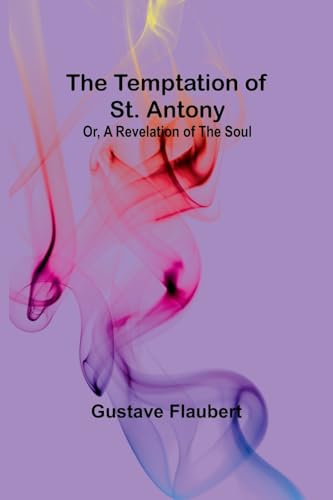 The Temptation of St. Antony; Or, A Revelation of the Soul von Alpha Edition